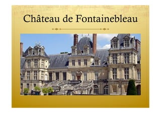 Château de Fontainebleau
 