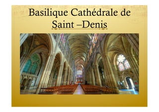 Basilique Cathédrale de
Saint –Denis
 