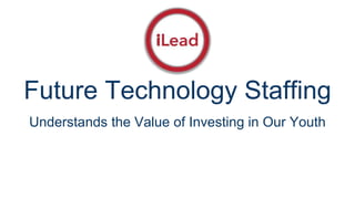Future Technology Staffing
Understands the Value of Investing in Our Youth
 