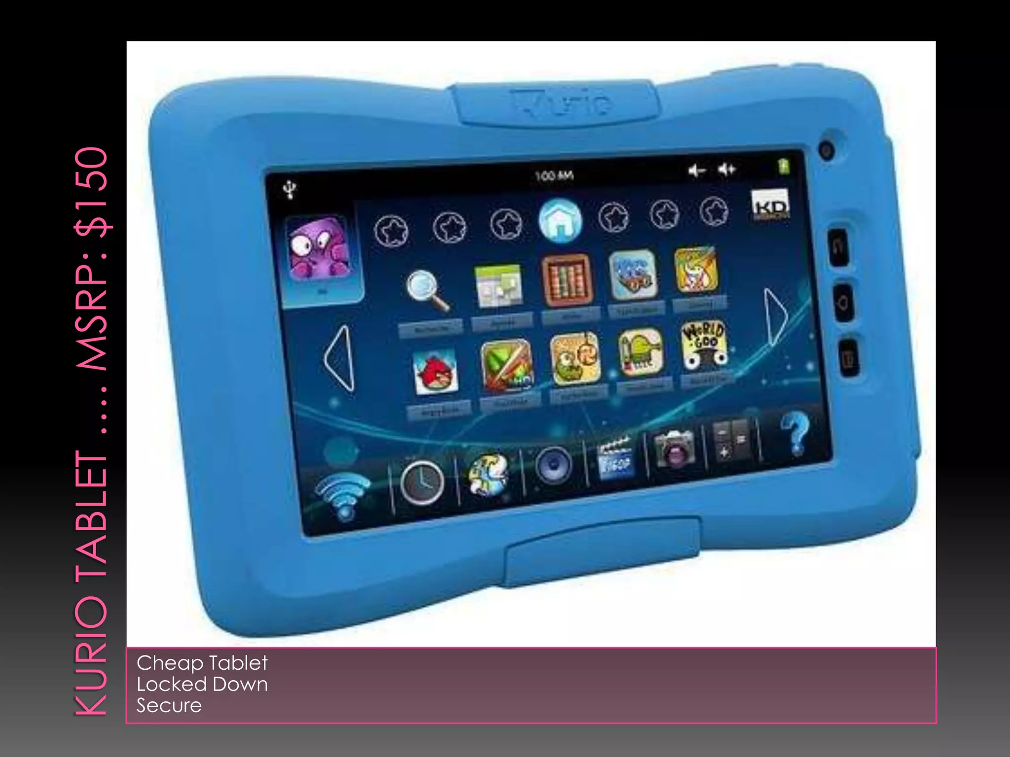 Cheap Tablet
Locked Down
Secure
 