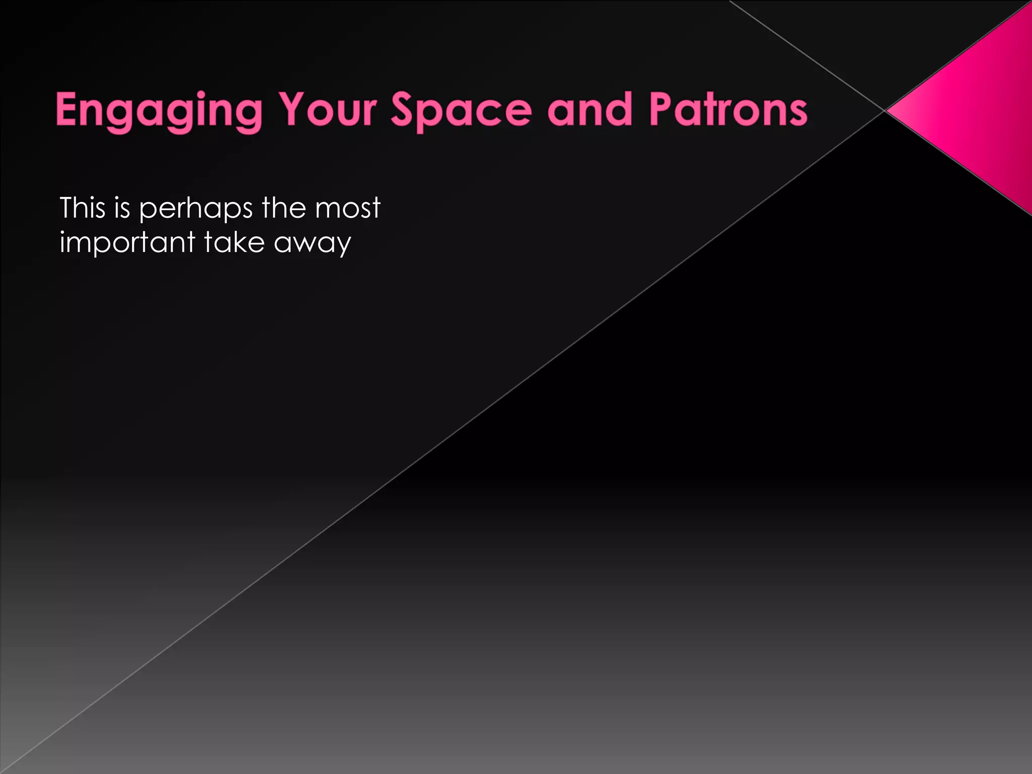 This is perhaps the most
important take away
 