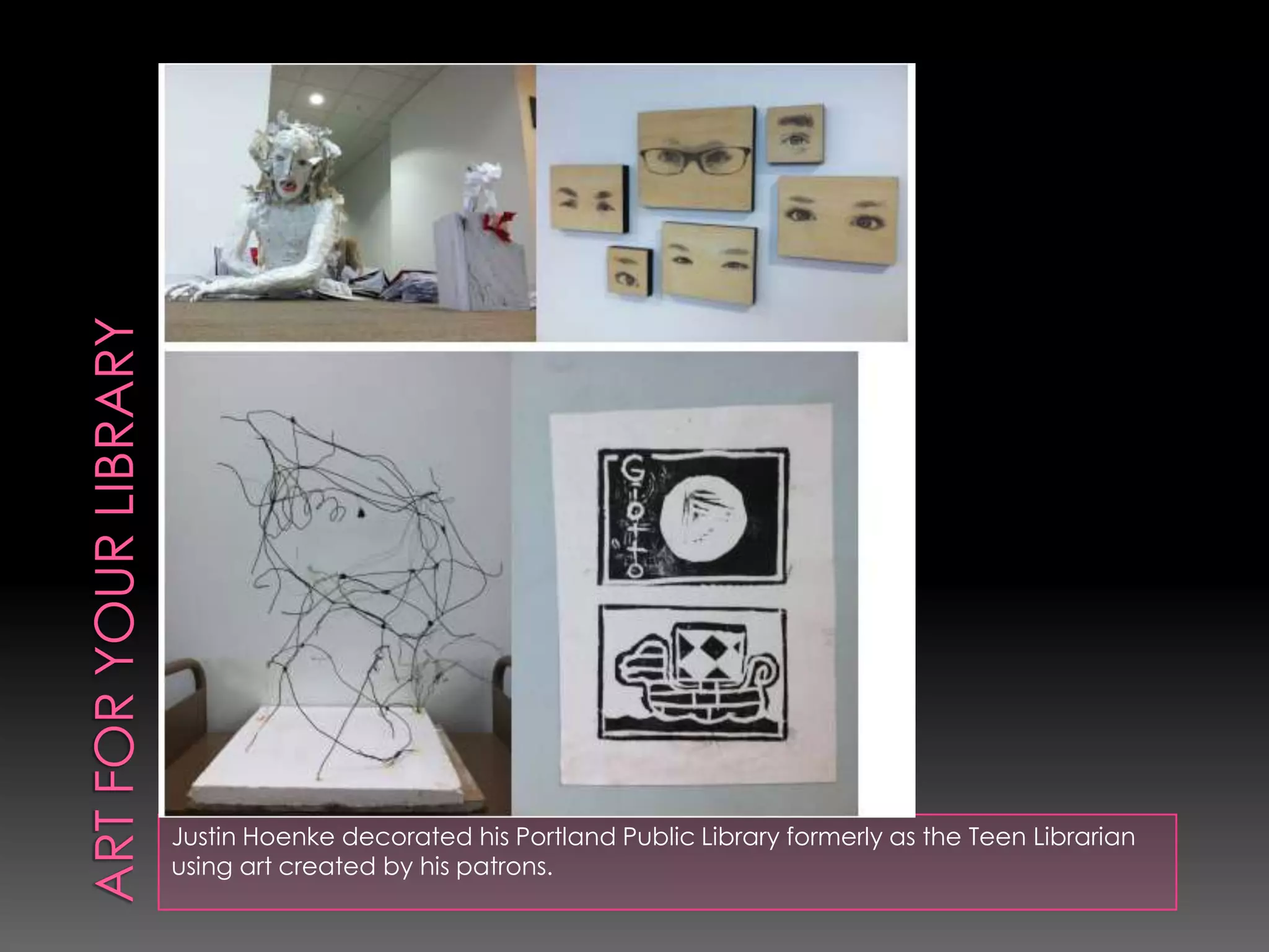Justin Hoenke decorated his Portland Public Library formerly as the Teen Librarian
using art created by his patrons.
 