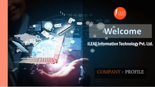 COMPANY - PROFILE
iLEAF Information Technology Pvt. Ltd.
 
