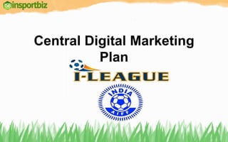 Central Digital Marketing
Plan
 