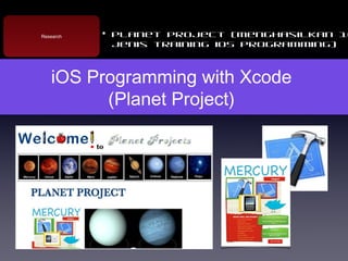 Research
 Research
            Planet Project (menghasilkan 10
            jenis training iOS Programming)



   iOS Progr...