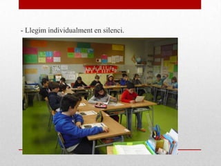 - Llegim individualment en silenci.
 