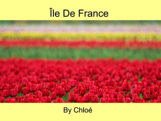Île De France




   By Chloé
 