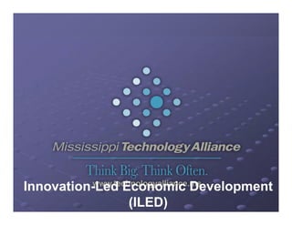 Innovation-Led E
Innovation-L d Economic Development
I     ti               i D  l     t
                (ILED)
 
