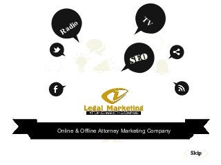 SEO
Skip
Online & Offline Attorney Marketing Company
Radio
TV
 