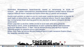 Gvemdere Muharebesinin kazan?lmas?nda cesaret ve kahramanl??? ile byk rol
oynayan, geri ?ekilen mfrezelerimizi cesaretlendirerek d?mana yeniden taarruz etmelerini
sa?layan Makbule Han?m hat?ralar?nda ?brahim Ethem Bey ?u ?ekilde tarif etmektedir.
Kendisi siyah pantolon ve ceket ve uzun bir manto giyer, aya??nda daima ?izme ve ba??nda da
siyah ba?l?k ve daima ?rtl olup, yaln?z g?zleri meydanda bulunur. K?sa bir Japon filintas?
ta??r ve d?mandan itinam olunmu? gzel bir doru ata biner ve daima mfrezenin dmdar?
olarak kal?rd?.
Efrad?n ?o?undan iyi ata biner, tehlike an?nda en evvel silah? eline alm?? g?rlrd.
Da? hayat?n?n s?k?nt?, zorluk ve tehlikelerine ve btn ?srarlar?na ra?men asla kocas?ndan
ayr?lmayan Makbule Han?m, 17 Mart 1922de Akhisar-S?nd?rg? aras?nda Koca Yaylada
d?manla giri?ilen bir ?arp??ma sonucu ?ehit olmu?tur.
Mezar? Koca Yayla da bulunan Mcahid Makbule Han?m?n defin merasimini ?brahim Ethem
Bey a?a??daki sat?rlarla anlat?r.
 