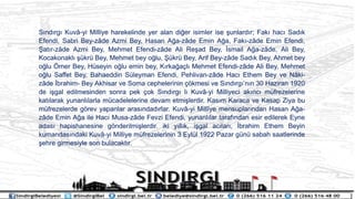 S?nd?rg? Kuv?-yi Milliye harekelinde yer alan di?er isimler ise ?unlard?r; Fak? hac? Sad?k
Efendi, Sabri Bey-z?de Azmi Bey, Hasan A?a-z?de Emin A?a, Fak?-z?de Emin Efendi,
?at?r-z?de Azmi Bey, Mehmet Efendi-z?de Ali Re?ad Bey, ?smail A?a-z?de, Ali Bey,
Kocakonakl? ?kr Bey, Mehmet bey o?lu, ?kr Bey, Arif Bey-z?de Sad?k Bey, Ahmet bey
o?lu ?mer Bey, Hseyin o?lu emin bey, K?rka?a?l? Mehmet Efendi-z?de Ali Bey, Mehmet
o?lu Saffet Bey, Bahaeddin Sleyman Efendi, Pehlivan-z?de Hac? Ethem Bey ve N?ki-
z?de ?brahim- Bey Akhisar ve Soma cephelerinin ??kmesi ve S?nd?rg?n?n 30 Haziran 1920
de i?gal edilmesinden sonra pek ?ok S?nd?rg? l? Kuv?-yi Milliyeci ak?nc? mfrezelerine
kat?larak yunanl?larla mcadelelerine devam etmi?lerdir. Kas?m Karaca ve Kasap Ziya bu
mfrezelerde g?rev yapanlar aras?ndad?rlar. Kuv?-yi Mill?ye mensuplar?ndan Hasan A?a-
z?de Emin A?a ile Hac? Musa-z?de Fevzi Efendi, yunanl?lar taraf?ndan esir edilerek Eyne
adas? hapishanesine g?nderilmi?lerdir. iki y?ll?k, i?gal ac?lar?, ?brahim Ethem Beyin
kumandas?ndaki Kuv?-yi Milliye mfrezelerinin 3 Eyll 1922 Pazar gn sabah saatlerinde
?ehre girmesiyle son bulacakt?r.
 