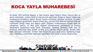 28 ?ubat 1922 tarihinde Bigadi? in Alan K?yne gelen ?brahim Ethem (Ak?nc?) Bey ve
ak?nc? mfrezeleri, onikibin ki?ilik bir d?man kolu taraf?ndan Akda? ve Ala?am da?lar?nda
muhasaraya al?nd?klar?n? ??renir. Bunun zerine mfrezeler piyadeye ?evrilerek, bir k?sm?
ba?ka b?lgelere g?nderilirler. ?brahim Ethem Bey, yan?nda Parti Mehmet Pehlivan Halil efe
mfrezeleri oldu?u halde ulus da??na ?ekilir. D?man, muhasaras?n?n burada daha da
s?k?la?mas? zerine, 10 Mart gn d?man muhasaras?n?n yar?lmas?na ve S?nd?rg?
istikametine ge?ilmesine karar verilir. Ortacaalan, Geleme? (Armutlu) Adal? ?al? ve
Karakaya istikametini takip ederek 12 Mart gn E?ridere k?yne gelirler. Burada daha
fazla kalmayan mfrezeler, 16 Mart 1922 Per?embe gn yan?k burun (E?ridereye ba?l?
?orlu mahallesi) mevkiindeki Ya?c?bedir a?iretinden ?orlu ?smail in evine misafir olurlar.
KOCA YAYLA MUHAREBES?
 