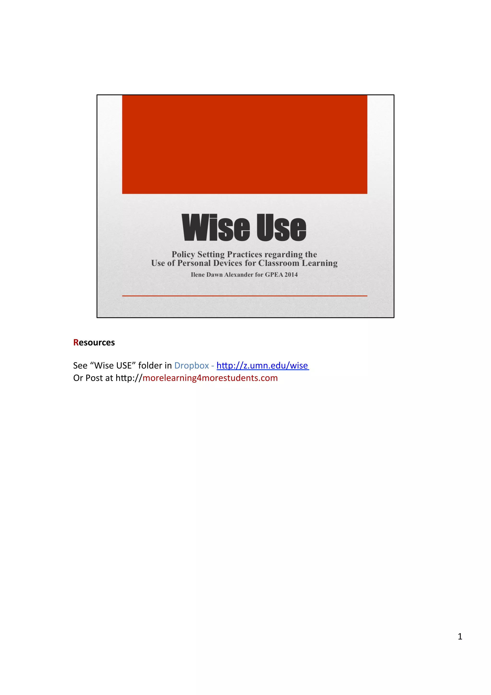 Resources	
  
	
  
See	
  “Wise	
  USE”	
  folder	
  in	
  Dropbox	
  -­‐	
  h7p://z.umn.edu/wise	
  
Or	
  Post	
  at	
  h7p://morelearning4morestudents.com	
  
1	
  
 