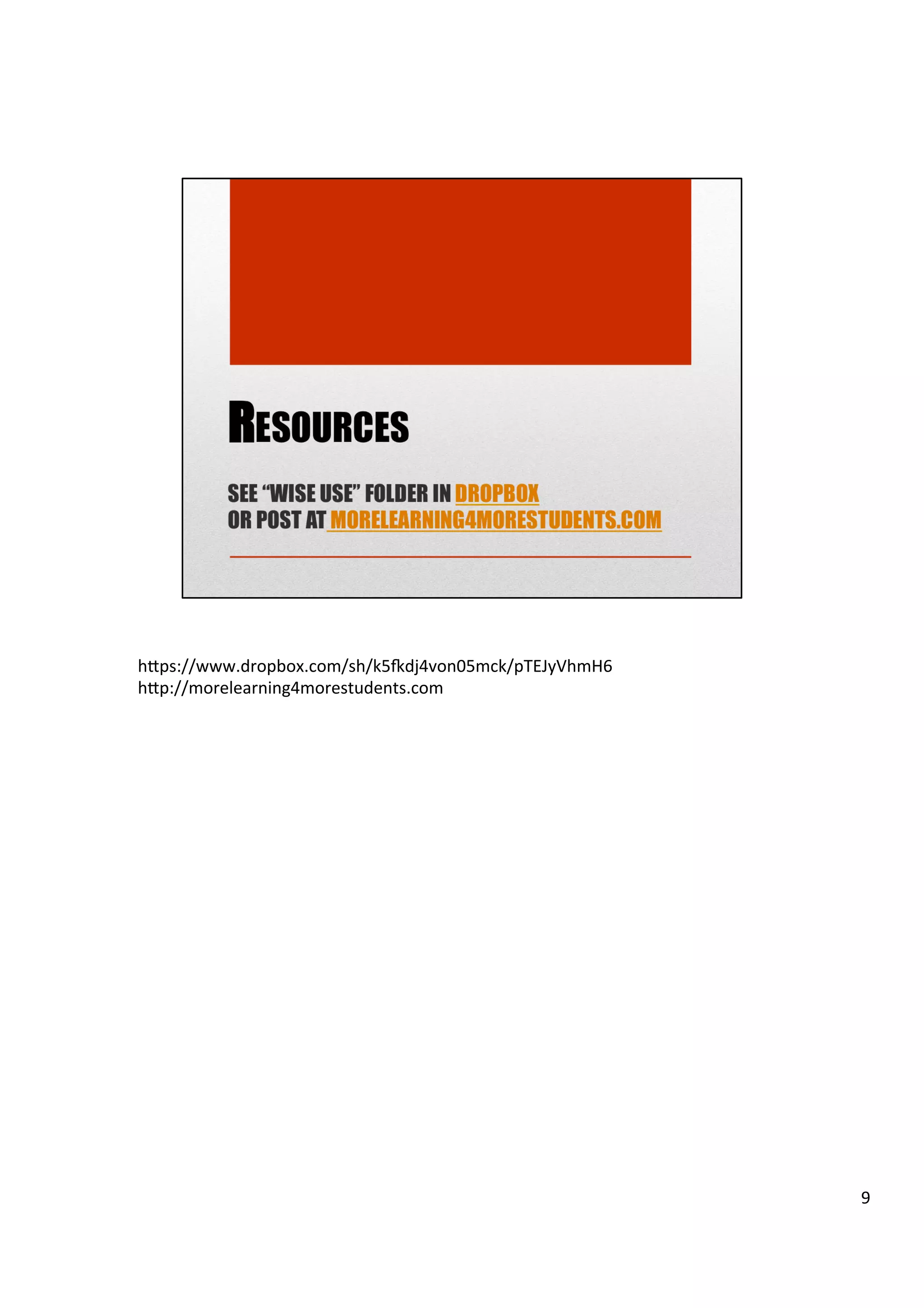  
h7ps://www.dropbox.com/sh/k5pdj4von05mck/pTEJyVhmH6	
  
h7p://morelearning4morestudents.com	
  
9	
  
 