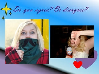 Do you agree? Or disagree?
 