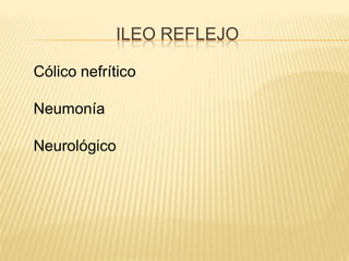 ILEO REFLEJO

Cólico nefrítico

Neumonía

Neurológico
 