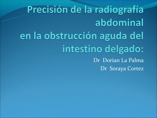 Dr Dorian La Palma
  Dr Soraya Cortez
 