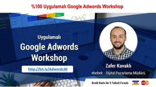 %100 Uygulamalı Google Adwords Workshop
http://bit.ly/Adwords30
 