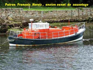 Patron François Hervis , ancien canot de sauvetage

 