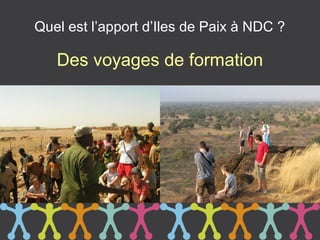 Quel est l’apport d’Iles de Paix à NDC ?

   Des voyages de formation
 