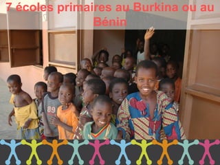 7 écoles primaires au Burkina ou au
               Bénin
 