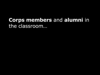 Corps members  and  alumni  in the classroom… 
