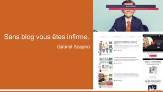 Sans blog vous êtes infirme.
Gabriel Szapiro
 