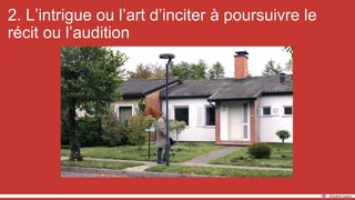 2. L’intrigue ou l’art d’inciter à poursuivre le
récit ou l’audition
 