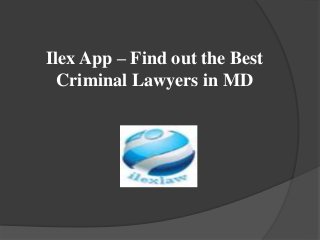 Ilex App – Find out the Best
Criminal Lawyers in MD
 