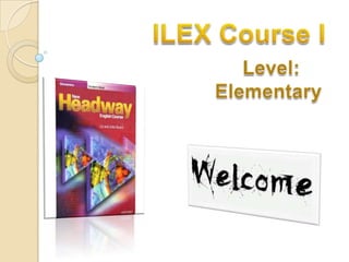 ILEX Course I Level:  Elementary  