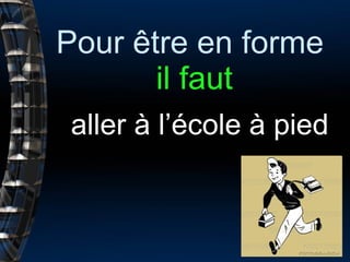 Pour être en forme  il faut aller à l’école à pied 