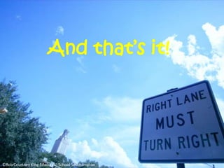 And that’s it!
©Rob Courtney King Edward VI School Southampton
 