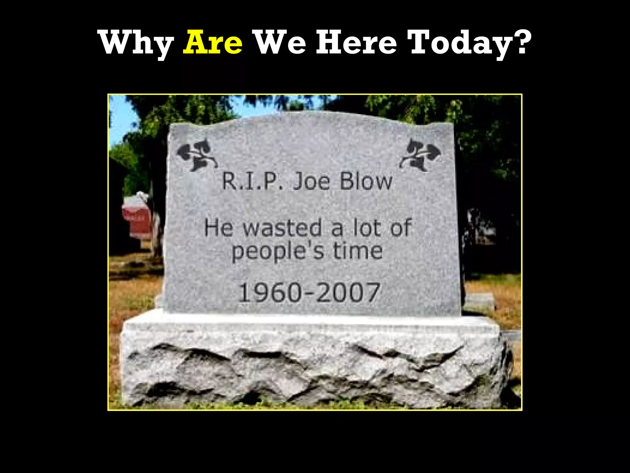 Why Are We Here Today?
 