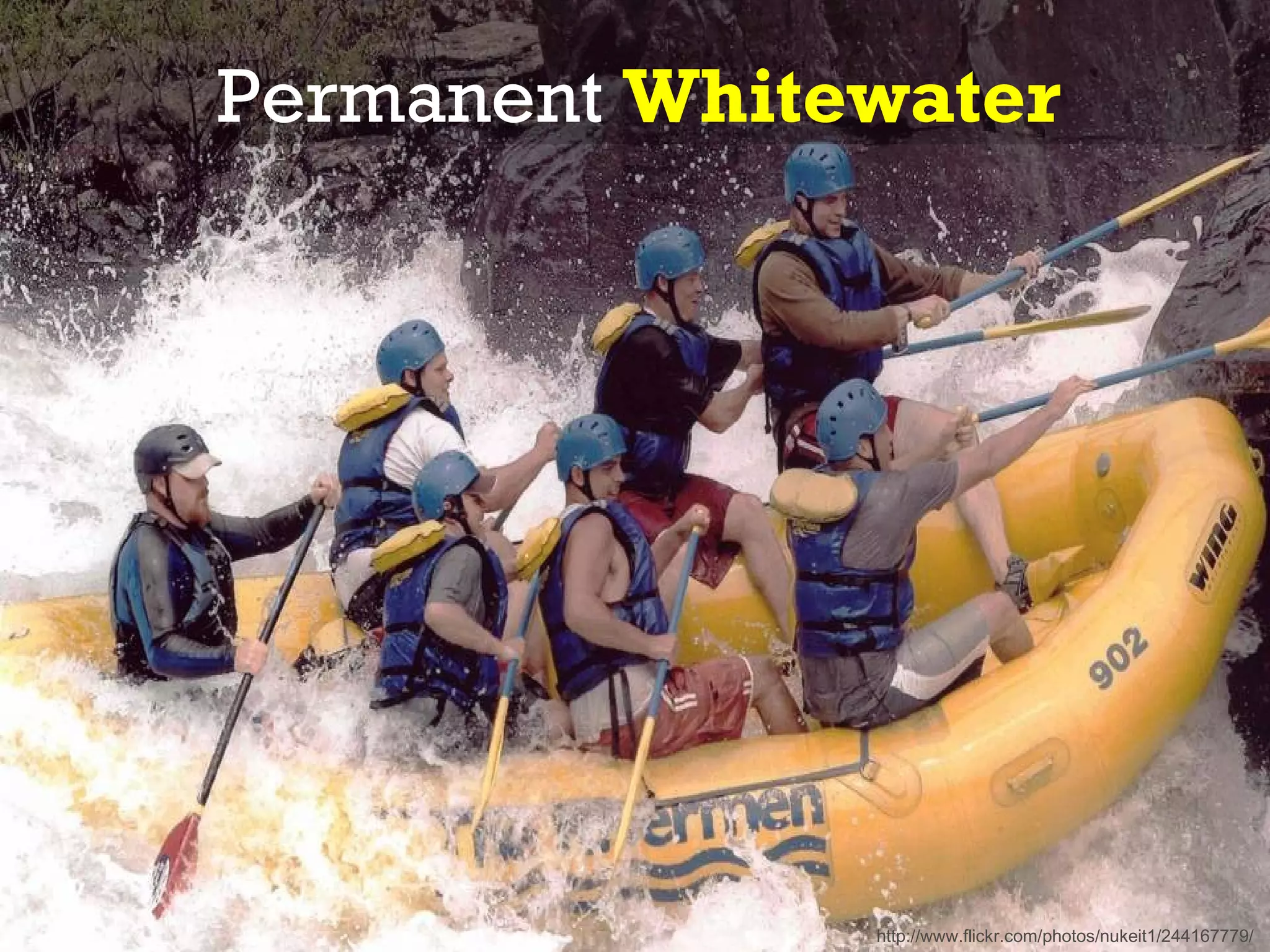 Permanent Whitewater




               http://www.flickr.com/photos/nukeit1/244167779/
 