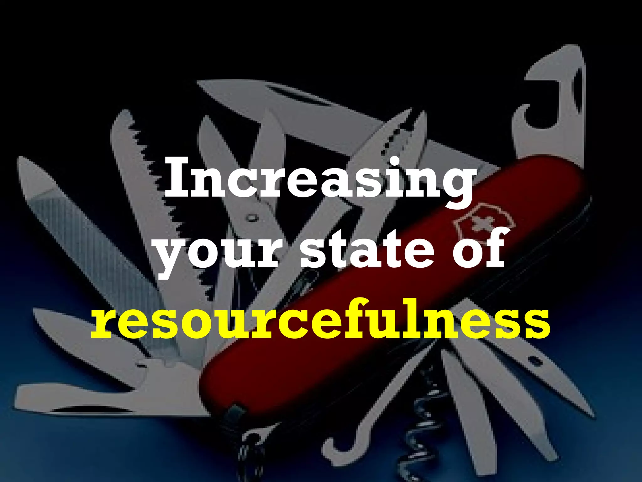 Increasing
  your state of
resourcefulness
 
