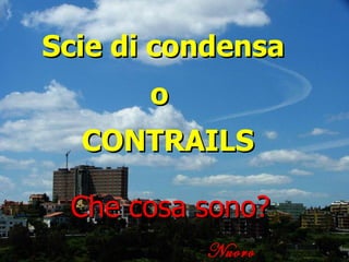 Nuoro 10/5/2006 Scie di condensa   CONTRAILS Che cosa sono? o 