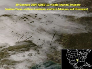 29 Gennaio 2007 GOES-12 visible channel imagery (eastern Texas, northern Louisiana, southern Arkansas, and Mississippi) 