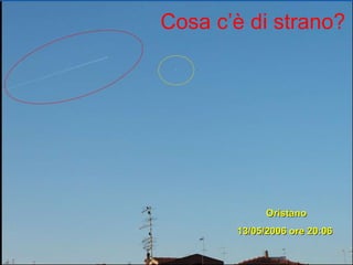 Cosa c’è di strano? Oristano 13/05/2006 ore 20:06   