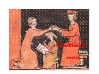 Il feudalesimo
Secoli IX - XII
 