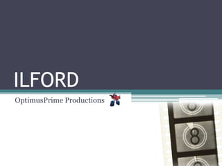 ILFORD
OptimusPrime Productions
 