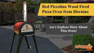 Red Piccolino Wood Fired
Pizza Oven from ilfornino
Let's Explore More About
This Oven!
 