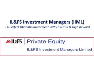 IL&FS Investment Managers (IIML)
- A Perfect Dhandho Investment with Low Risk & High Reward
 