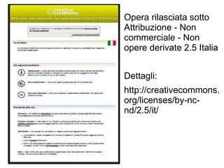 Opera rilasciata sotto
Attribuzione - Non
commerciale - Non
opere derivate 2.5 Italia


Dettagli:
http://creativecommons.
org/licenses/by-nc-
nd/2.5/it/
 