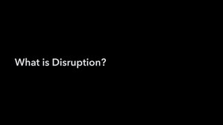 What is Disruption?
 