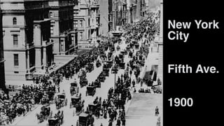 New York
City
Fifth Ave.
1900
 
