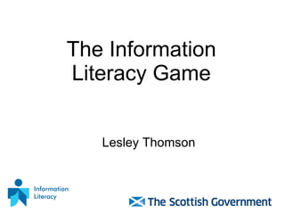 The Information Literacy Game Lesley Thomson 