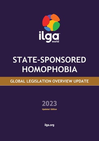 GLOBAL LEGISLATION OVERVIEW UPDATE
2023
Updated Edition
ilga.org
STATE-SPONSORED
HOMOPHOBIA
TM
 