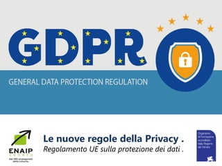 Le nuove regole della Privacy .
Regolamento UE sulla protezione dei dati .
 