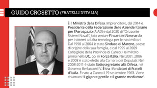 GUIDO CROSETTO (FRATELLI D’ITALIA)
È il Ministro della Difesa. Imprenditore, dal 2014 è
Presidente della Federazione delle...