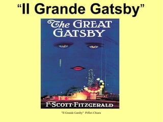 “Il Grande Gatsby”

"Il Grande Gatsby" Pifferi Chiara

 